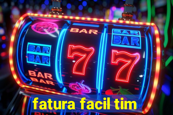 fatura facil tim